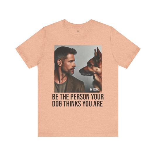 Be The Person Your Dog Thinks You Are